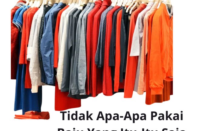 Tidak apa-apa pakai baju yang itu-itu saja