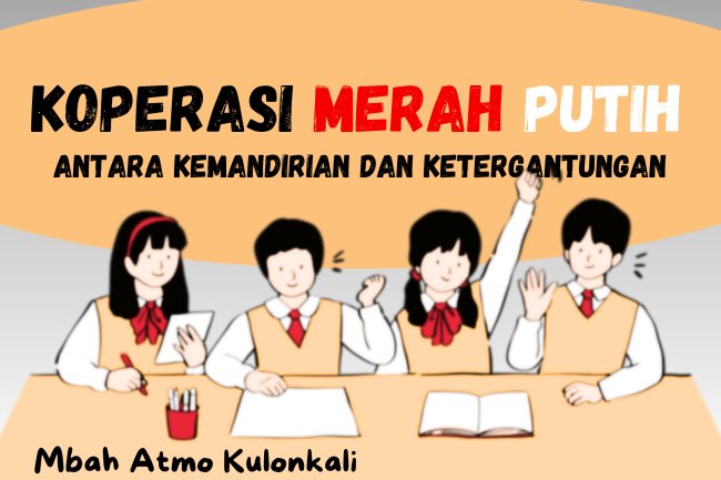 KOPERASI MERAH PUTIH: ANTARA KEMANDIRIAN DAN KETERGANTUNGAN