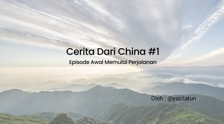 Cerita Dari China #1 : Episode Awal Memulai Perjalanan