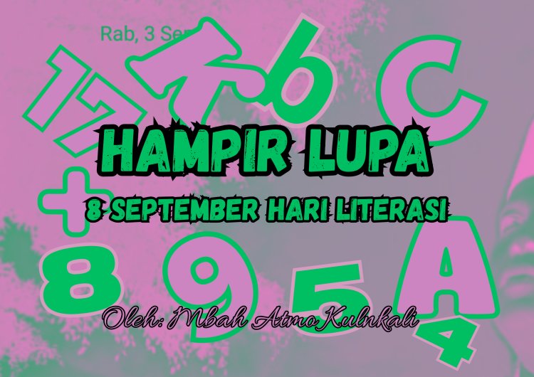 HAMPIR LUPA. 8 SEPTEMBER HARI LITERASI